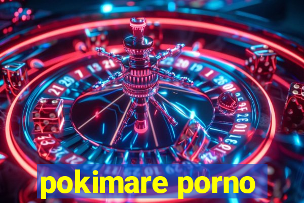 pokimare porno